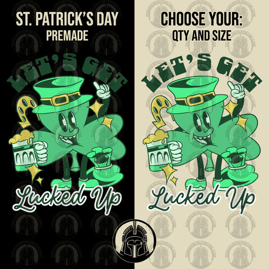 Let's Get Lucked Up - Clover - Lucky - St. Patrick's Day - DTF Transfer
