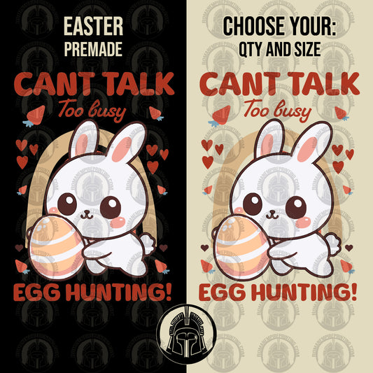 Can't Talk, Too Busy Egg Hunting - Egg - Bunny - Easter - DTF